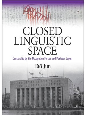 cover image of Closed Linguistic Space: Censorship by the Occupation Forces and Postwar Japan